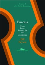Ficha técnica e caractérísticas do produto Livro - em Casa: uma Breve Historia da Vida Doméstica - Editora