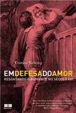 Ficha técnica e caractérísticas do produto Livro - em Defesa do Amor: Resgatando o Romance no Século XXI