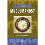 Ficha técnica e caractérísticas do produto Livro - em que Acreditam os Muçulmanos?
