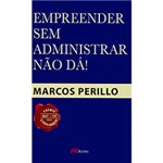 Ficha técnica e caractérísticas do produto Livro - Empreender Sem Administrar não Dá!