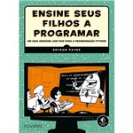 Ficha técnica e caractérísticas do produto Livro - Ensine Seus Filhos a Programar: um Guia Amigável Aos Pais para a Programação Python
