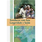 Ficha técnica e caractérísticas do produto Livro - Envelhecer com Arte Longevidade e Saúde