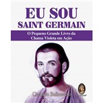 Livro - eu Sou Saint Germain: o Pequeno Grande Livro da Chama Violeta em Ação
