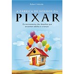 Ficha técnica e caractérísticas do produto Livro - Fábrica de Sonhos da Pixar, a - os Ensinamentos dos Desenhos que Encantam Adultos e Crianças