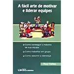 Ficha técnica e caractérísticas do produto Livro - Fácil Arte de Motivar e Liderar Equipes