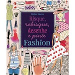 Ficha técnica e caractérísticas do produto Livro - Fashion: Risque, Rabisque, Desenhe e Pinte