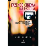 Ficha técnica e caractérísticas do produto Livro - Fazendo Cinema na Escola: Arte Audiovisual Dentro e Fora da Sala de Aula