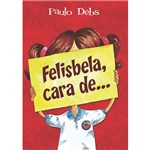 Ficha técnica e caractérísticas do produto Livro - Felisbela, Cara De...