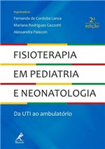 Ficha técnica e caractérísticas do produto Livro - Fisioterapia em Pediatria e Neonatologia - da UTI ao Ambulatório