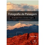 Ficha técnica e caractérísticas do produto Livro - Fotografia de Paisagem: de Simples Fotos a Grandes Imagens
