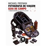 Ficha técnica e caractérísticas do produto Livro - Fotografia de Viagem: Guia de Campo - o Manual Essencial para Viajar com Sua DSRL