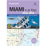 Ficha técnica e caractérísticas do produto Livro - Frommer's Miami e as Keys Dia a Dia: 14 Maneiras Inteligentes de Conhecer a Cidade