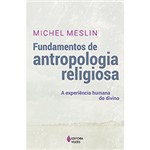 Ficha técnica e caractérísticas do produto Livro - Fundamentos de Antropologia Religiosa: a Experiência Humana do Divino