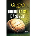 Ficha técnica e caractérísticas do produto Livro - Futebol ao Sol e à Sombra