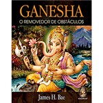 Ficha técnica e caractérísticas do produto Livro - Ganesha: o Removedor de Obstáculos