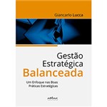 Ficha técnica e caractérísticas do produto Livro - Gestão de Estratégia Balanceada: um Enfoque Nas Boas Práticas Estratégicas