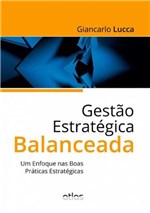 Ficha técnica e caractérísticas do produto Livro - Gestão Estratégica Balanceada: um Enfoque Nas Boas Práticas Estratégicas