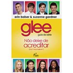 Ficha técnica e caractérísticas do produto Livro - Glee - Guia da Série - não Deixe de Acreditar (Don´t Stop Believin´)