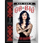 Ficha técnica e caractérísticas do produto Livro - Go Big Or Go Home: Taking Risks In Life, Love, And Tattooing