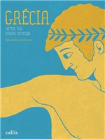 Ficha técnica e caractérísticas do produto Grecia - Arte na Idade Antiga - Callis Editora