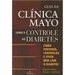 Ficha técnica e caractérísticas do produto Livro - Guia da Clinica Mayo Sobre o Controle do Diabetes