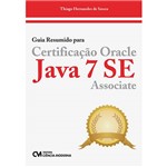 Ficha técnica e caractérísticas do produto Livro - Guia Resumido para Certificação Oracle Java 7 SE Associate