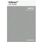 Ficha técnica e caractérísticas do produto Livro - Guia Wallpaper Madri - o Guia da Cidade