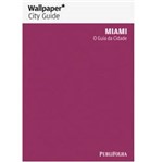 Ficha técnica e caractérísticas do produto Livro - Guia Wallpaper Miami - o Guia da Cidade