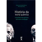 Ficha técnica e caractérísticas do produto Livro - História da Teoria Quântica: a Dualidade Onda-Partícula, de Einstein a de Broglie