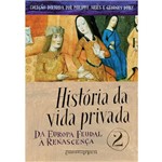 Ficha técnica e caractérísticas do produto Livro - História da Vida Privada: da Europa Feudal à Renascença