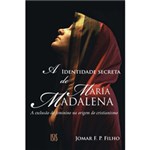 Ficha técnica e caractérísticas do produto Livro - Identidade Secreta de Maria Madalena, a - a Exclusão do Feminino na Origem do Cristianismo
