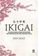 Ficha técnica e caractérísticas do produto Livro - IKIGAI - os Cinco Passos para Encotrar Seu Propósito de Vida e Ser Mais Feliz