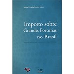 Ficha técnica e caractérísticas do produto Livro - Imposto Sobre Grandes Fortunas no Brasil - Origens, Especulações e Arquétipo Constitucional