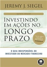 Ficha técnica e caractérísticas do produto Livro - Investindo em Ações no Longo Prazo - o Guia Indispensável do Investidor do Mercado Financeiro