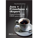 Ficha técnica e caractérísticas do produto Livro - Java + Primefaces + IReport: Desenvolvendo um CRUD para Web