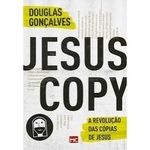 Ficha técnica e caractérísticas do produto Jesus Copy Livro A Revolução Das Cópias De Jesus
