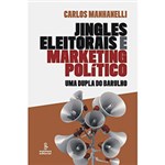 Ficha técnica e caractérísticas do produto Livro - Jingles Eleitorais e Marketing Político - uma Dupla do Barulho