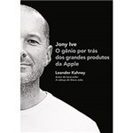 Ficha técnica e caractérísticas do produto Livro - Jony Ive: o Gênio por Trás dos Grandes Produtos da Apple