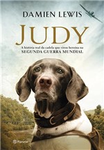Ficha técnica e caractérísticas do produto Judy - a Historia da Pointer-inglesa que Foi Prisioneira na Na Segunda Guerra Mundial - Planeta