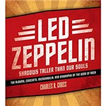 Ficha técnica e caractérísticas do produto Livro - Led Zeppelin: Shadows Taller Than Our Souls