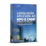 Ficha técnica e caractérísticas do produto Livro: Legislação Aplicada ao MPU e CNMP