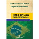 Livro - Lei 8.112/90 Comentada e Interpretada: Regime Juridico Único do Servidor Público Federal