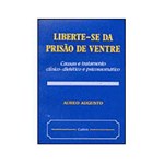 Ficha técnica e caractérísticas do produto Livro - Liberte-se da Prisão de Ventre