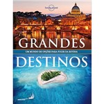 Livro - Lonely Planet: Grandes Destinos - um Mundo de Opções para Fugir da Rotina