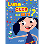 Ficha técnica e caractérísticas do produto Livro - Luna Em... Onde é que Está?