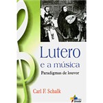 Ficha técnica e caractérísticas do produto Livro - Lutero e a Música - Paradigmas de Louvor