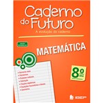 Ficha técnica e caractérísticas do produto Livro - Matemática 8º Ano: Ensino Fundamental - Coleção Caderno do Futuro