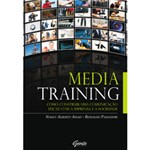 Ficha técnica e caractérísticas do produto Livro - Media Training - Como Construir uma Comunicação Eficaz com a Imprensa e a Sociedade