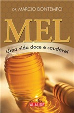 Ficha técnica e caractérísticas do produto Livro - Mel uma Vida Doce e Saudável - Bontempo - Alaúde