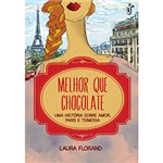 Ficha técnica e caractérísticas do produto Livro - Melhor que Chocolate: uma História Sobre Amor, Paris e Teimosia
